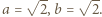 |a = √ 2,b = √ 2. 