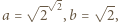  - √ -- 2 √ -- |a = 2 ,b = 2, 