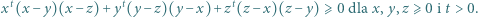 xt(x− y)(x− z)+ yt(y− z)(y− x)+ zt(z −x)(z −y) ⩾ 0 dla x,y,z ⩾ 0 i t > 0. 