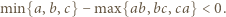 min{a, b,c} −max{ab, bc,ca} < 0. 