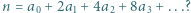 |n = a0 + 2a1 + 4a2 + 8a3 + ...? 
