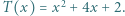 |T(x) = x2 + 4x + 2.
