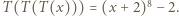T (T (T(x))) = (x +2)8 −2.