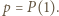 |p = P (1).