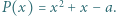 P (x) = x2 + x− a.