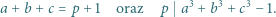  3 3 3 a+ b +c = p +1 oraz p a + b + c − 1. 