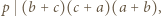 |p (b + c)(c+ a)(a + b),