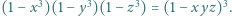|(1− x3)(1− y3)(1− z3) = (1− xyz)3.