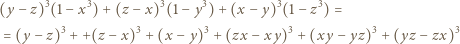 (y− z)3(1− x3)+ (z −x)3(1 −y3) + (x− y)3(1− z3) = 3 3 3 3 3 3 = (y −z) ++(z − x) + (x − y) + (zx −xy) + (xy − yz) + (yz − zx)