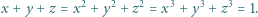  2 2 2 3 3 3 x + y +z = x + y +z = x + y + z = 1. 