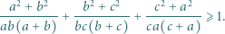  a2 +b2 b2 + c2 c2 + a2 ----------+ ---------+ ---------⩾ 1. ab(a + b) bc(b+ c) ca(c +a) 