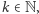 k ∈ N, 