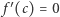| ′ f (c) = 0 