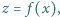 z = f (x),