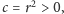  2 c = r > 0,