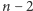 n − 2 