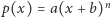 | n p(x) = a(x + b) 