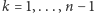 | k = 1,...,n − 1 