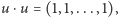 u ⋅u = (1,1,...,1),
