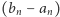 (bn − an) 
