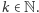 k ∈N. 