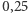 |0,25 