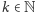 k ∈ N 