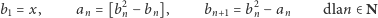  2 2 b1 = x, an = [bn − bn], bn+1 = bn − an dlan ∈N 