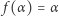  f(α ) = α 