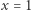 |x = 1 