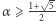  1+ 5 α ⩾ -2-- 