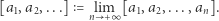 [a1,a2,...] =nl im+∞[a1,a2,...,an]. 