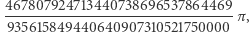  467807924713440738696537864469 |--------------------------------- π, 935615849440640907310521750000