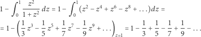  1 2 1 1− q --z-- dz = 1− q (z2 −z4 +z6 − z8 + ...)dz = 0 1+ z2 0 1-3 1-5 -1 7 -1 9 1- 1- 1- 1- = 1 −( 3 z − 5 z + 7 z − 9 z + ...) = 1 − 3 + 5 − 7 + 9 −... z 1 