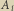 A |