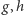 g, | h 