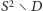  2 S | ∖ D 