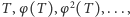 T ,φ(T ),φ2(T ),..., 