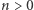 n | > 0 