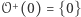 𝒪+(0) = {0} 