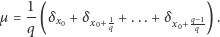  1- µ = q (δx0 + δx0+1q + ...+ δx0+ qq 1). 