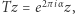  2π iα |Tz = e z,