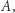 A,
