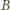 |B 