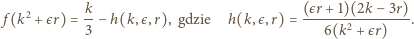  2 k (єr+ 1)(2k − 3r) f (k + єr) =-− h(k,є,r), gdzie h(k,є,r) = ------2--------. 3 6(k + єr) 