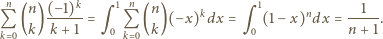 n n (n )(−-1)k-= 1 (n)( −x)kdx = 1(1− x)ndx = --1--. Qk 0 k k+ 1 q0 Qk 0 k q 0 n + 1 