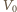 V 0 