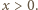 |x > 0. 