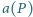 a(P ) 