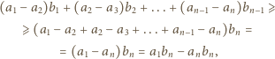 (a1− a2)b1 + (a2− a3)b2 + ...+ (an−1− an)bn−1⩾ ⩾ (a1− a2 +a2 − a3 + ...+ an−1− an)bn = = (a1 −an)bn = a1bn− anbn, 